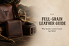 Full-Grain Leather Guide: Why Quality Leather Goods Age Better